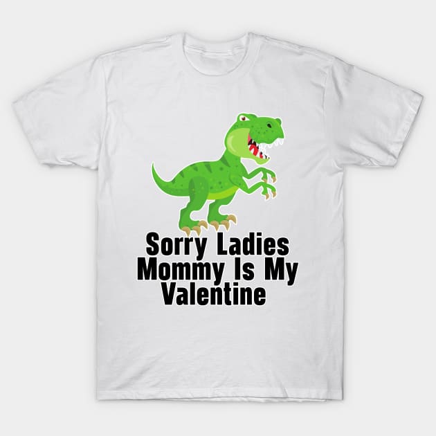 Kids Sorry Girls Mommy Is My Valentine Dino T-Shirt by nextneveldesign
